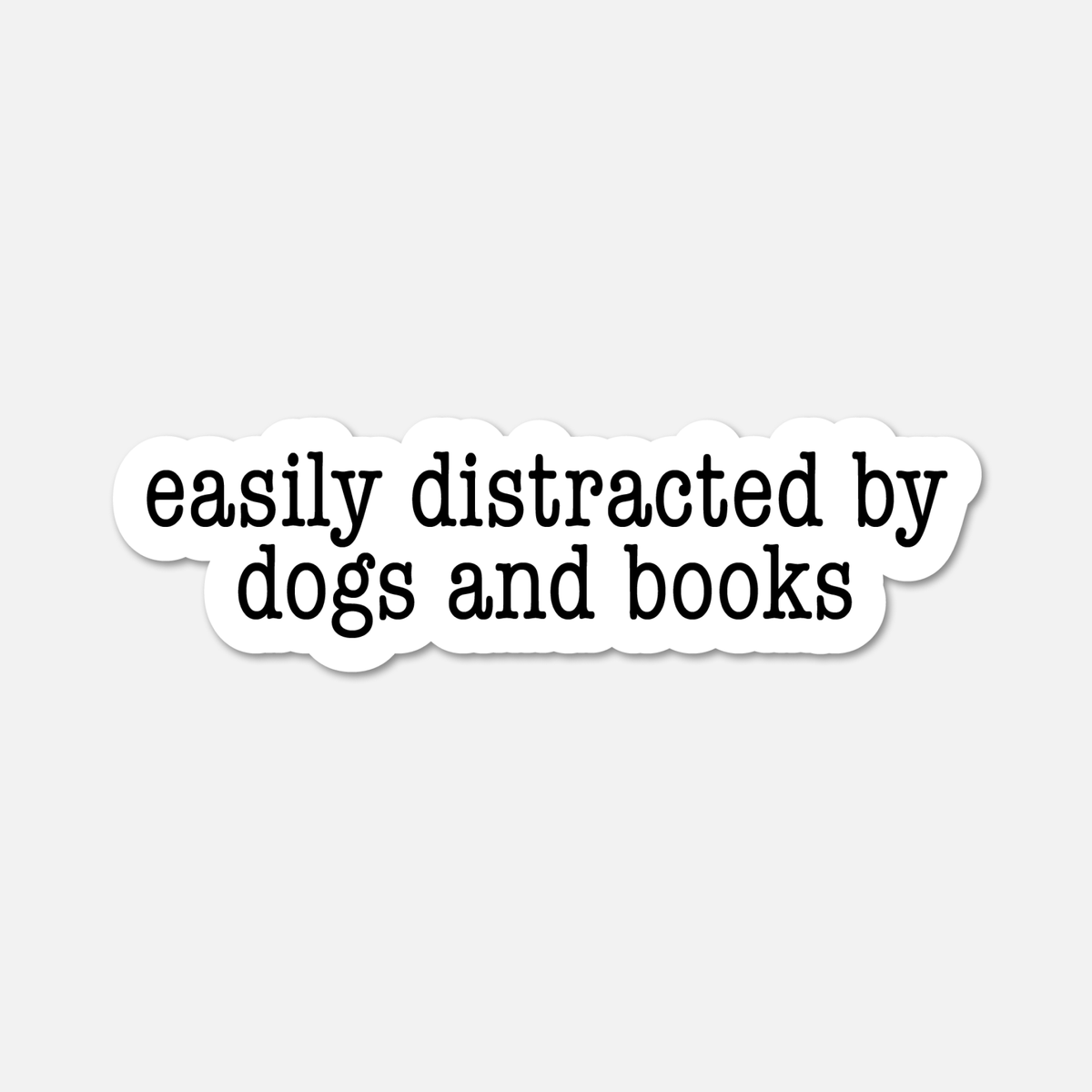 Easily Distracted by Dogs and Books- Bookish Sticker BookGeek
