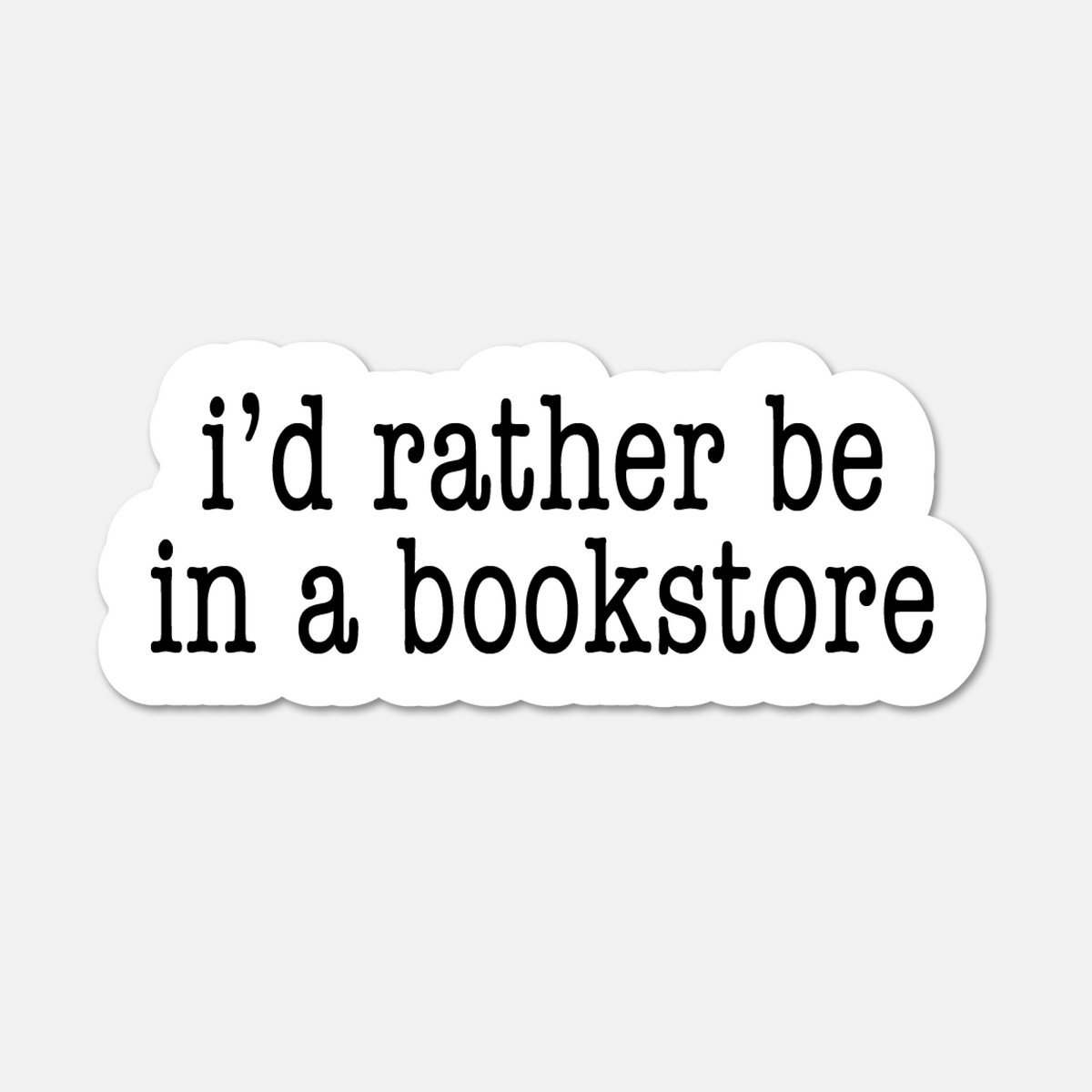 I’d Rather Be in a Bookstore- Bookish Sticker BookGeek