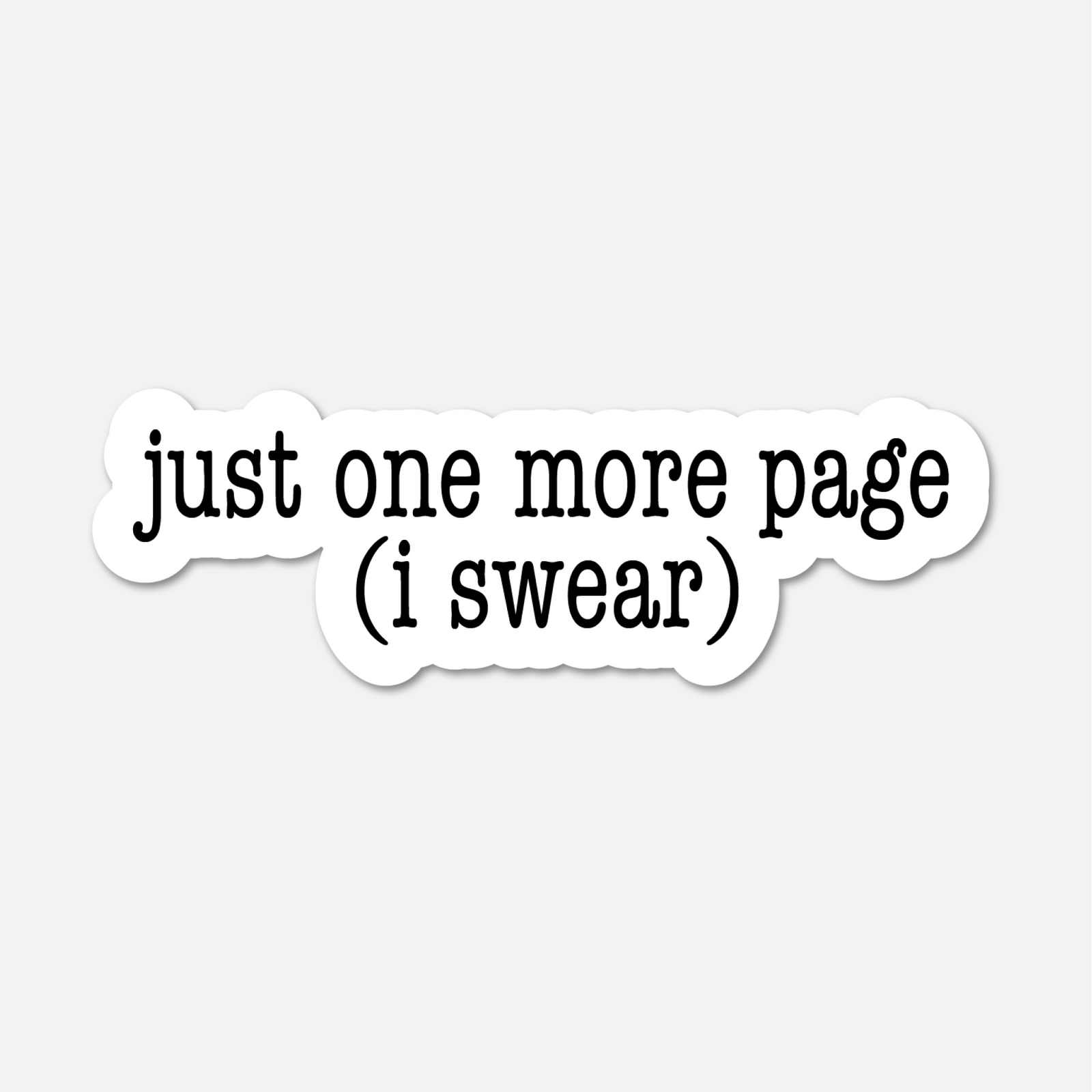 Just One More Page (I Swear)- Bookish Sticker BookGeek