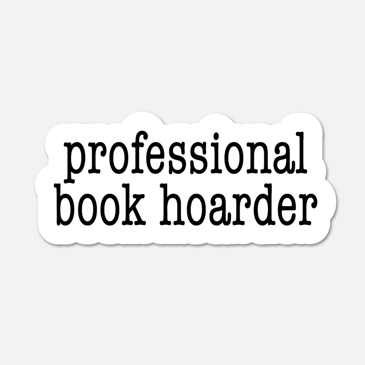 Professional Book Hoarder- Bookish Sticker BookGeek